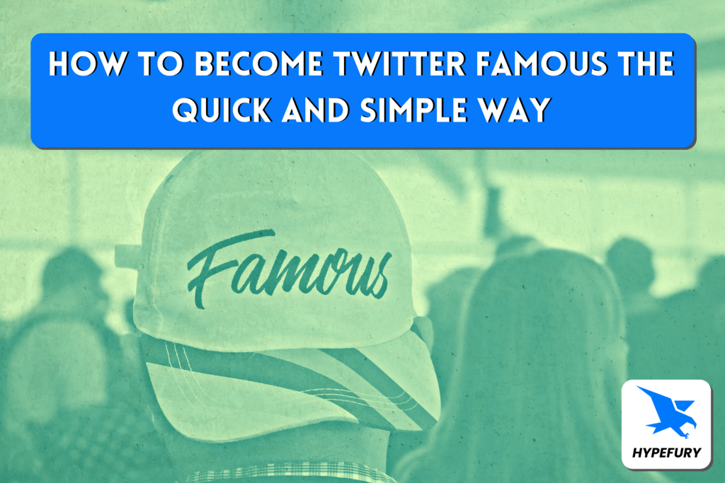 How to become Twitter famous the quick and simple way 51 How to become Twitter famous the quick and simple way - Hypefury