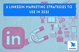 6 LinkedIn Marketing Strategies To Use in 2022 1