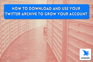 How to download and use your Twitter Archive to grow your account - Hypefury