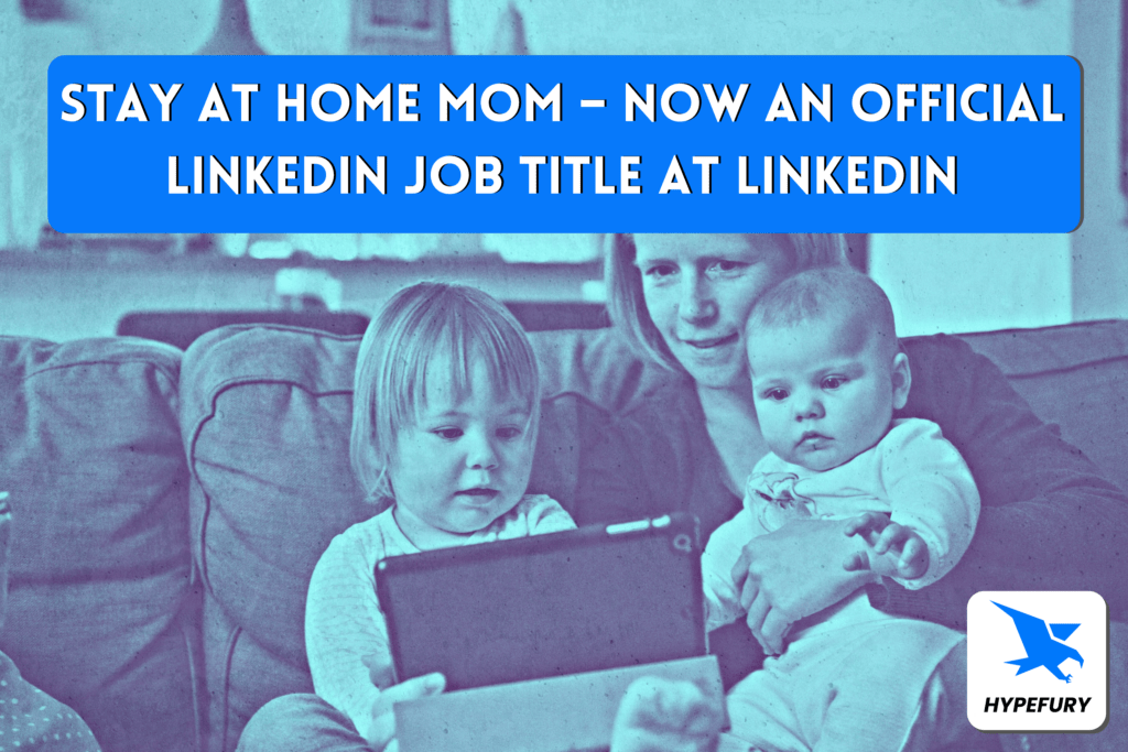 Stay-at-Home Mom - Now An Official LinkedIn Job Title at LinkedIn 14 Stay at Home Mom – Now An Official LinkedIn Job Title at LinkedIn
