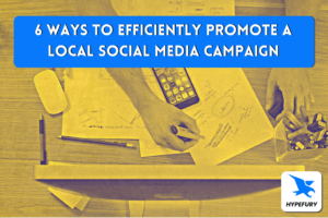 6 Ways to Efficiently Promote a Local Social Media Campaign