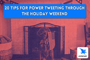 20 Tips for Power Tweeting through the Holiday Weekend