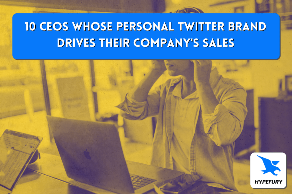 10 CEOs whose personal Twitter brand drives their company's sales