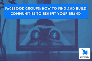 Facebook Groups: How to find and build communities to benefit your brand