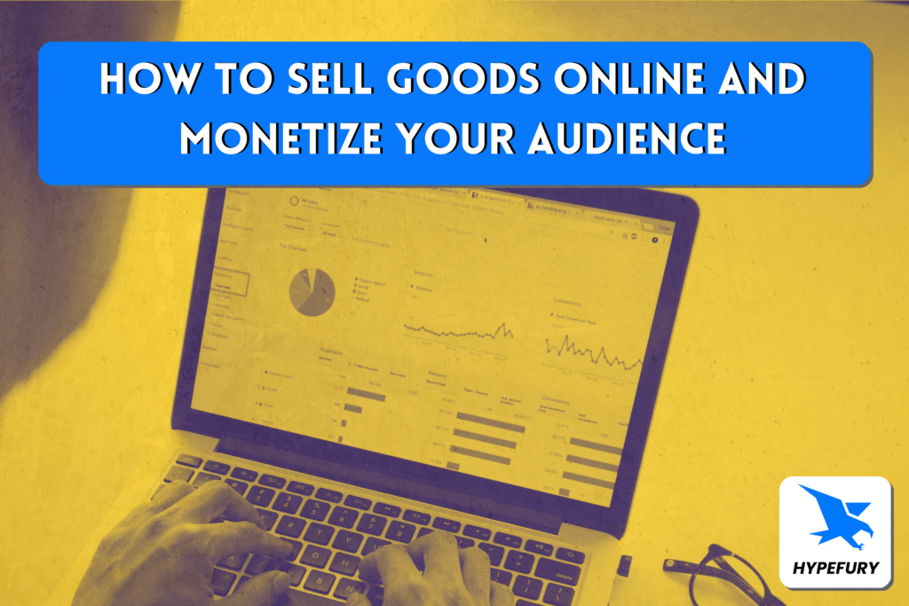 how-to-sell-your-goods-online-and-monetize-your-audience-hypefury