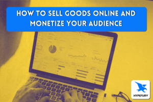 How to sell goods online and monetize your audience