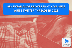 Menswear dude proves that you must write Twitter threads in 2023