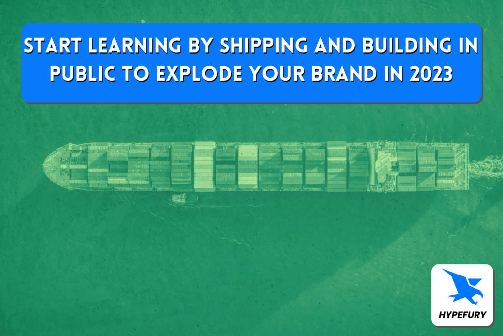 Start learning by shipping and building in public to explode your brand in 2023