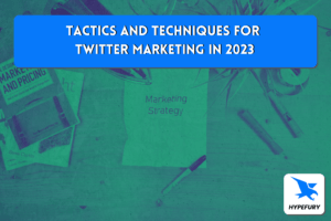 Tactics and techniques for Twitter marketing in 2023