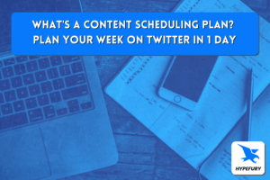 What's a content scheduling plan? Plan your week on Twitter in 1 day