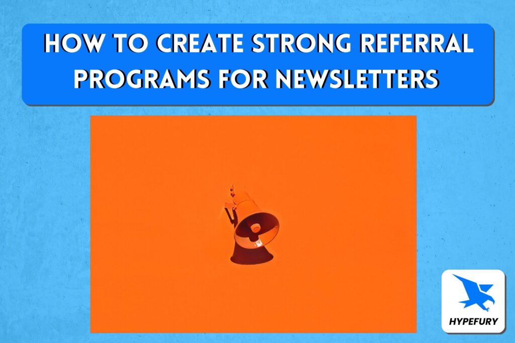 How to create strong referral programs to boost your newsletters 34 orange megaphone referral programs