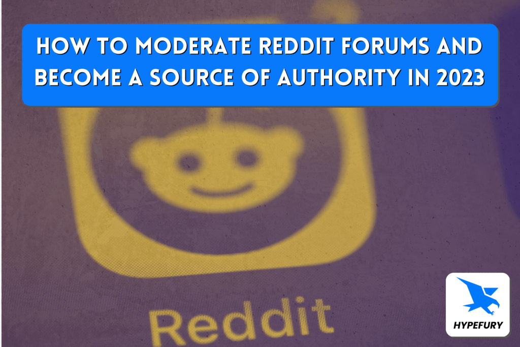 How to moderate Reddit forums and become a source of authority in 2023