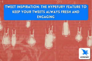 Tweet Inspiration: the Hypefury feature to keep your tweets always fresh and engaging