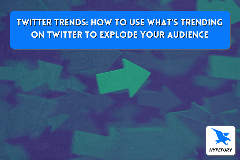 Twitter trends: How to use what’s trending on Twitter to explode your audience