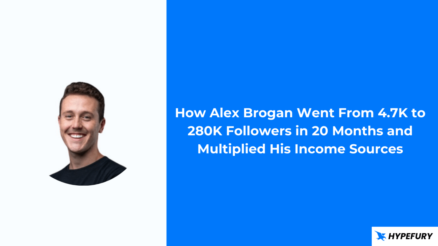 How Alex Brogan Went From 47k To 280k Followers In 20 Months And Multiplied His Income Sources