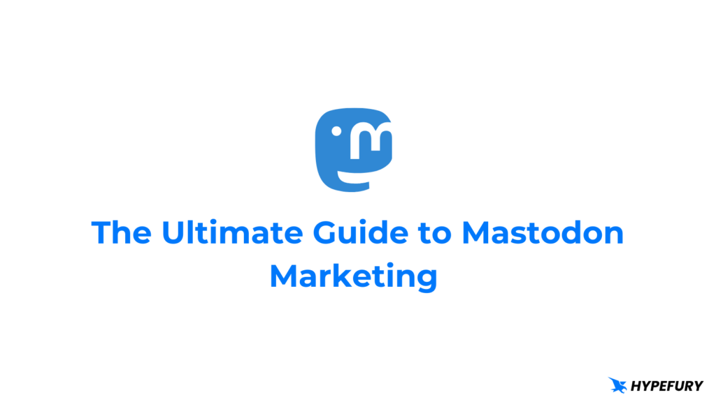 The ultimate guide to Mastodon marketing